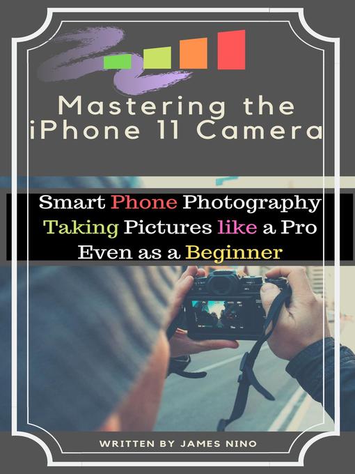 Title details for Mastering the iPhone 11 Camera by James Nino - Available